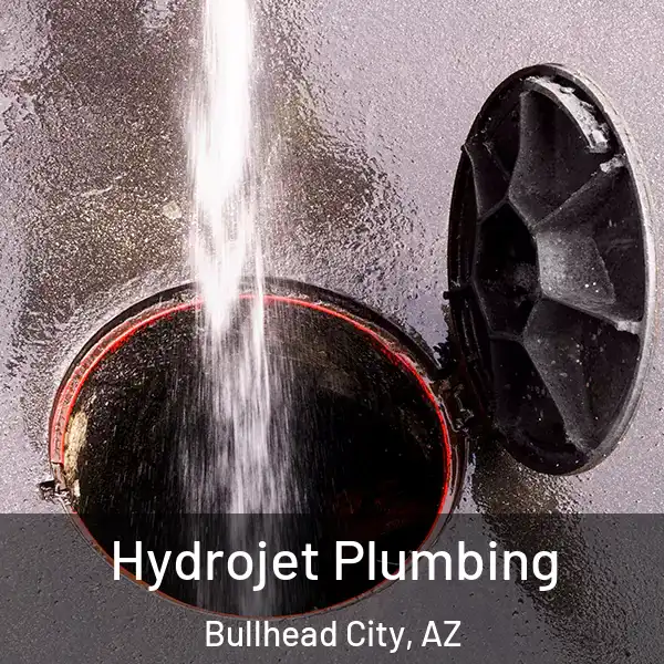  Hydrojet Plumbing Bullhead City, AZ