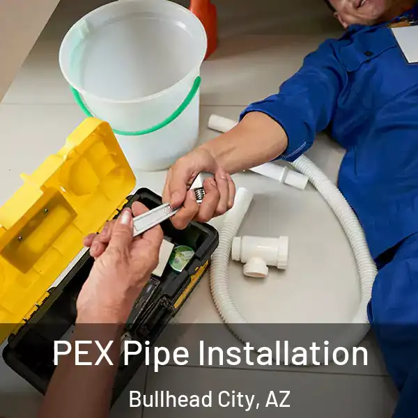  PEX Pipe Installation Bullhead City, AZ