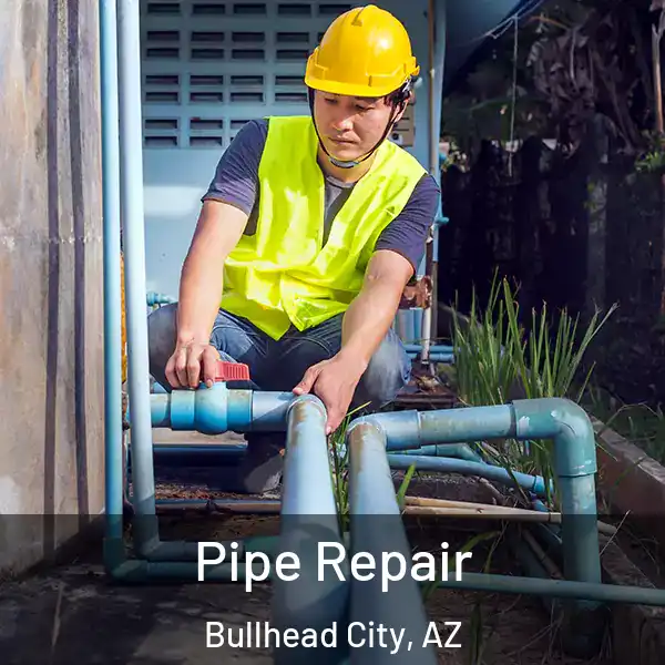  Pipe Repair Bullhead City, AZ