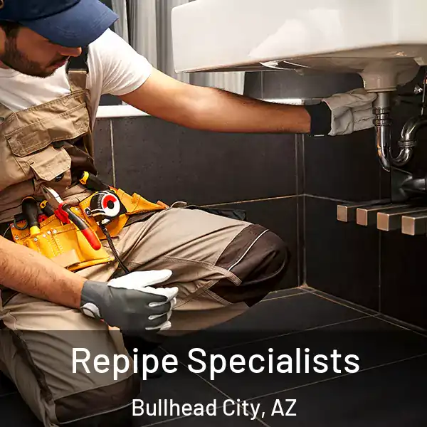  Repipe Specialists Bullhead City, AZ