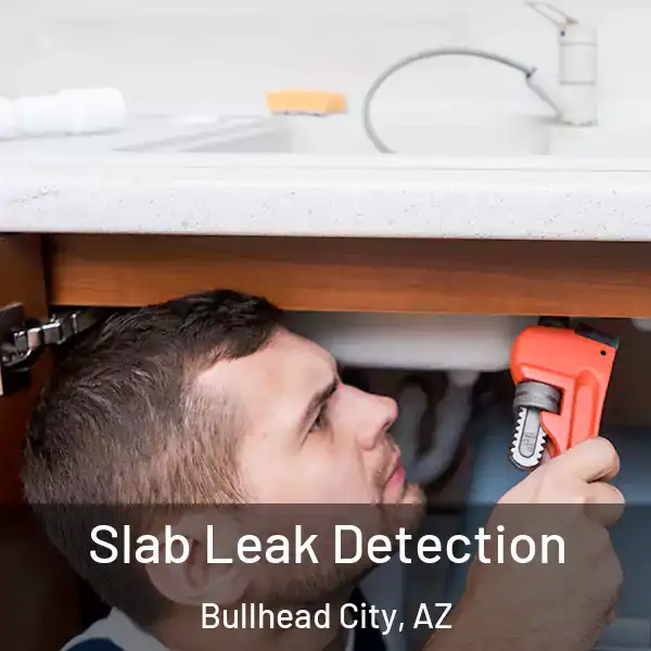  Slab Leak Detection Bullhead City, AZ