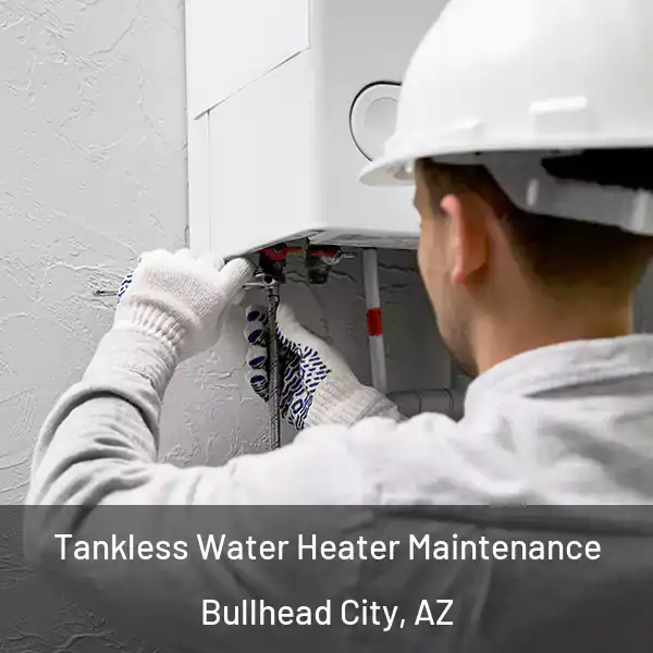  Tankless Water Heater Maintenance Bullhead City, AZ