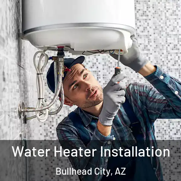 Water Heater Installation Bullhead City, AZ