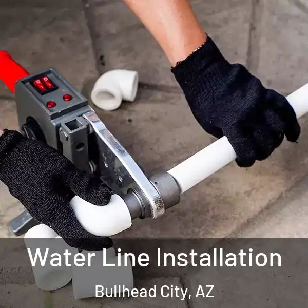  Water Line Installation Bullhead City, AZ